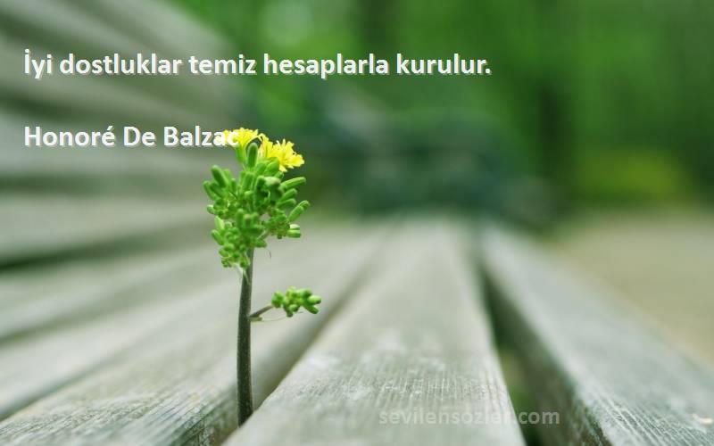 Honoré De Balzac Sözleri 
İyi dostluklar temiz hesaplarla kurulur.