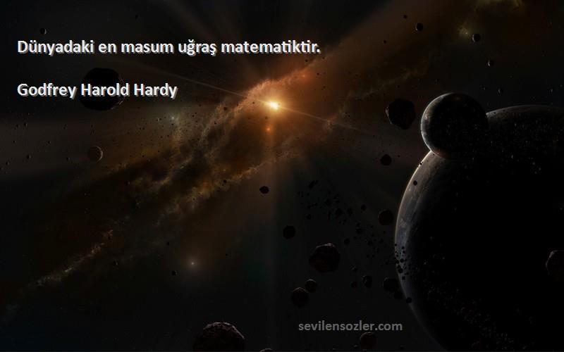 Godfrey Harold Hardy Sözleri 
Dünyadaki en masum uğraş matematiktir.