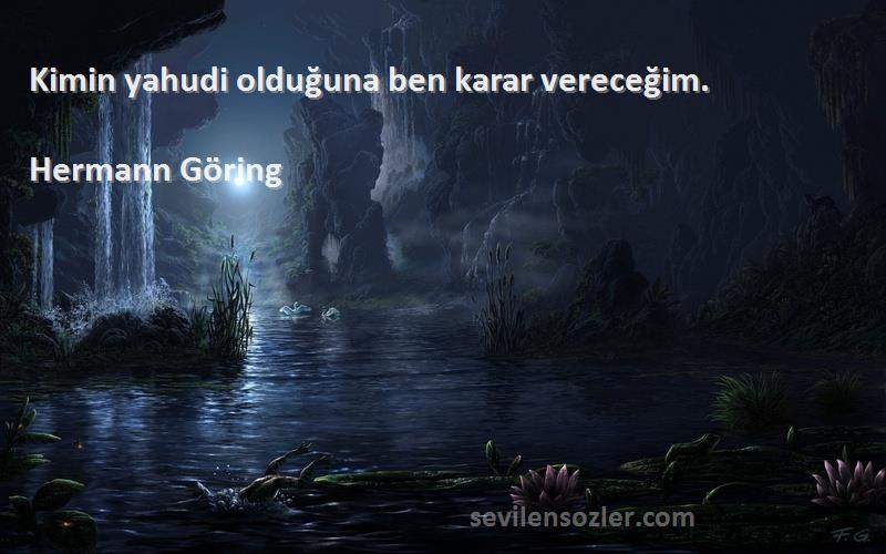 Hermann Göring Sözleri 
Kimin yahudi olduğuna ben karar vereceğim.