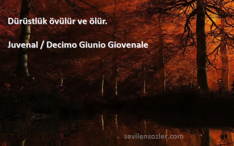 Juvenal / Decimo Giunio Giovenale Sözleri 
Dürüstlük övülür ve ölür.