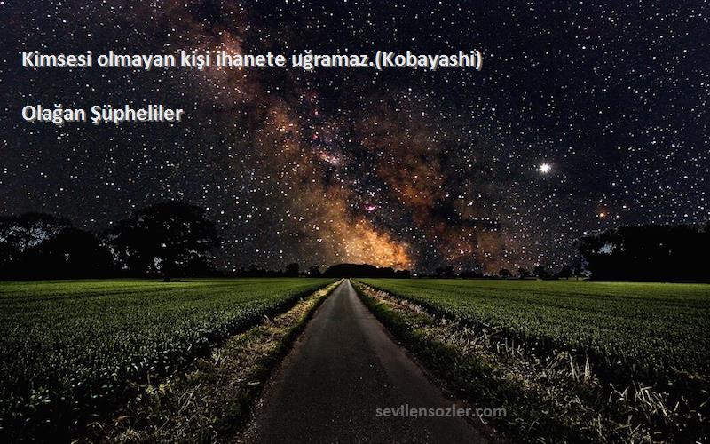 Kim bu Keyser Söze? Söylendiğine göre Türkmüş. Babasının Alman olduğu  söylenir. Kimse onun gerçek olduğuna inanmaz. Kimse onunla direkt olarak  çalışan, onu tanıyan ya da gören birini bilmez. Kobayashi'ye göre herhangi  biri